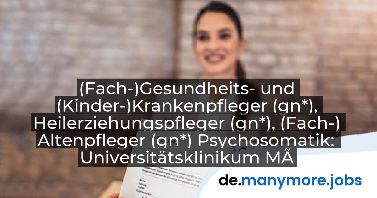 (Fach-)Gesundheits- und (Kinder-)Krankenpfleger (gn*), Heilerziehungspfleger (gn*), (Fach-) Altenpfleger (gn*) Psychosomatik: Universitätsklinikum Münster | manymore.jobs