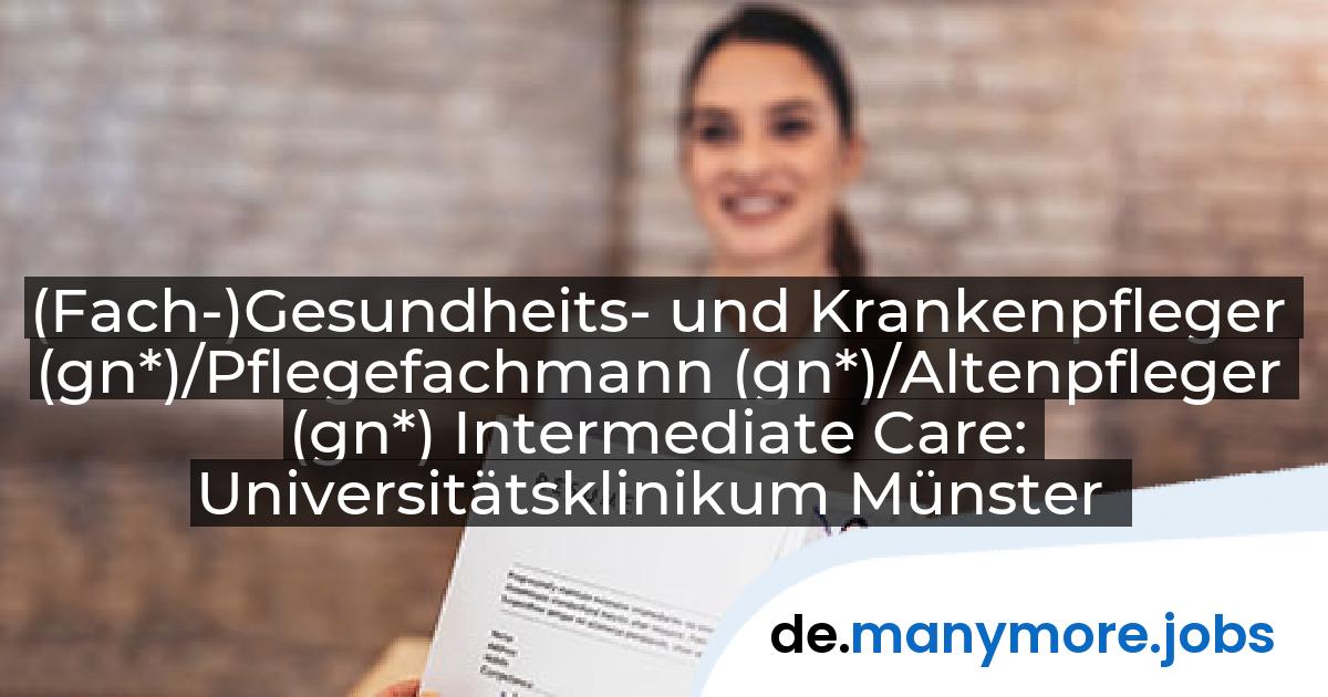 (Fach-)Gesundheits- und Krankenpfleger (gn*)/Pflegefachmann (gn*)/Altenpfleger (gn*) Intermediate Care: Universitätsklinikum Münster | manymore.jobs