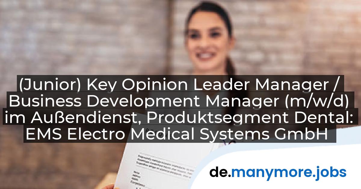 (Junior) Key Opinion Leader Manager / Business Development Manager (m/w/d) im Außendienst, Produktsegment Dental: EMS Electro Medical Systems GmbH | manymore.jobs