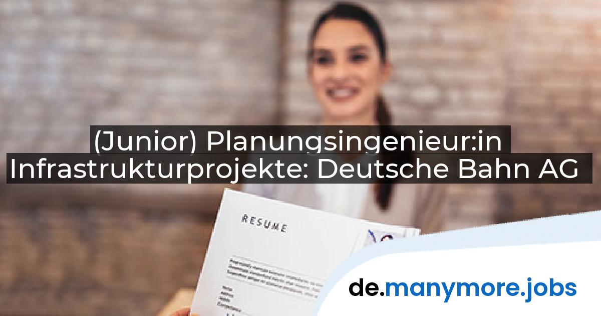 (Junior) Planungsingenieur:in Infrastrukturprojekte: Deutsche Bahn AG | manymore.jobs