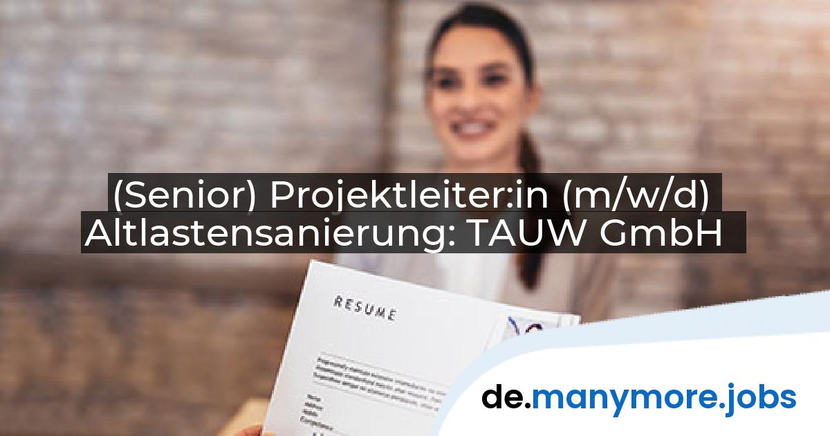(Senior) Projektleiter:in (m/w/d) Altlastensanierung: TAUW GmbH | manymore.jobs