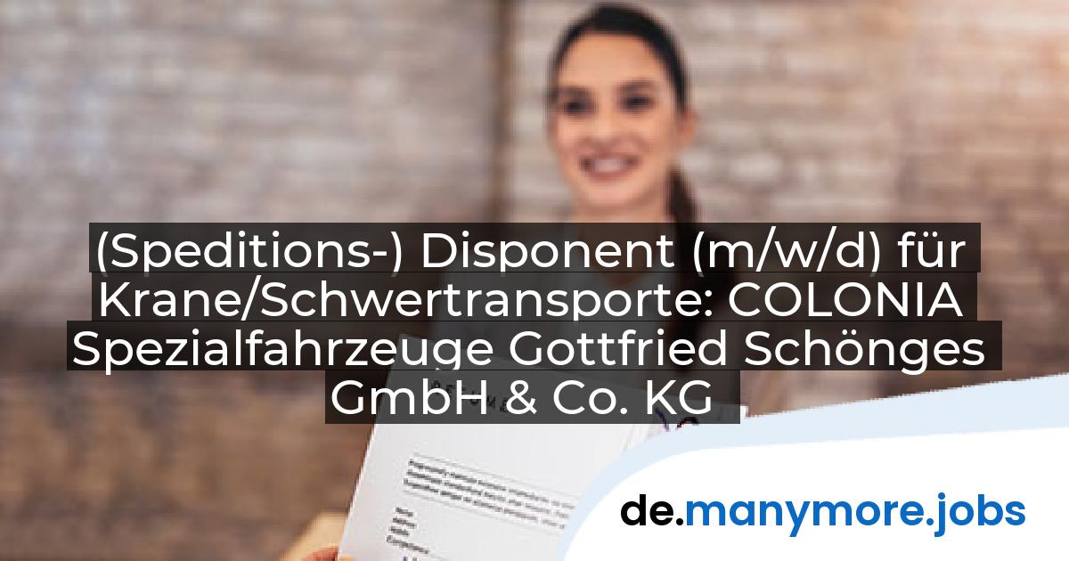 (Speditions-) Disponent (m/w/d) für Krane/Schwertransporte: COLONIA Spezialfahrzeuge Gottfried Schönges GmbH & Co. KG | manymore.jobs