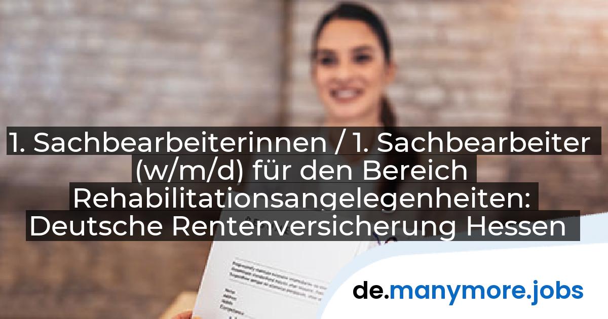 1. Sachbearbeiterinnen / 1. Sachbearbeiter (w/m/d) für den Bereich Rehabilitationsangelegenheiten: Deutsche Rentenversicherung Hessen | manymore.jobs