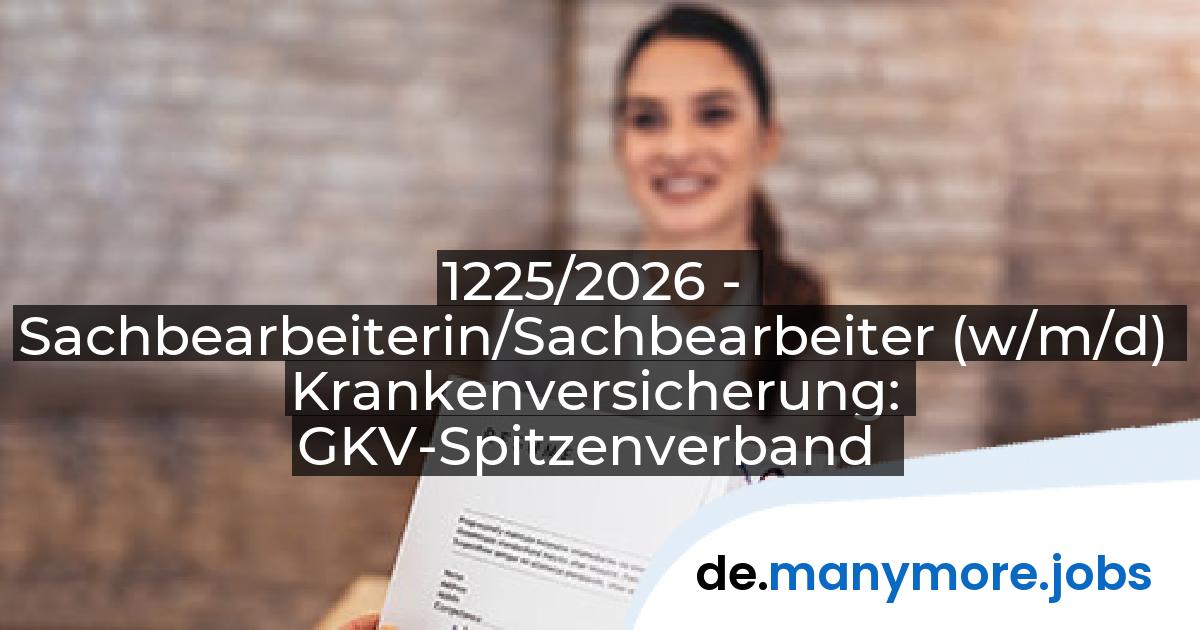 1225/2026 - Sachbearbeiterin/Sachbearbeiter (w/m/d) Krankenversicherung: GKV-Spitzenverband | manymore.jobs