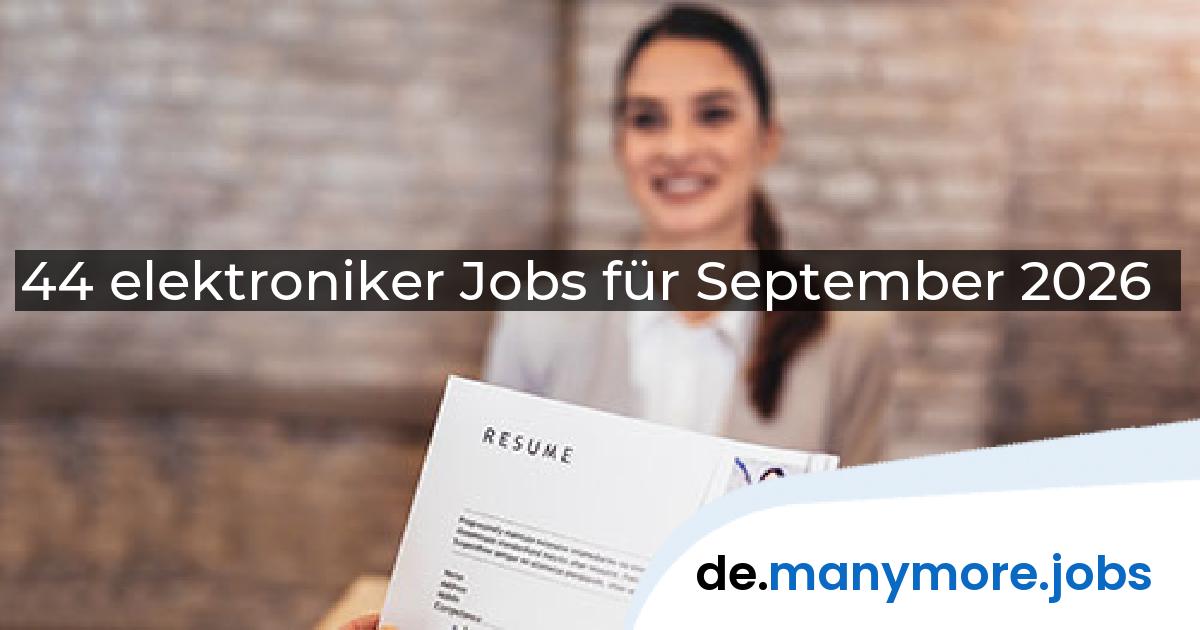 44 elektroniker Jobs für September 2026 | manymore.jobs
