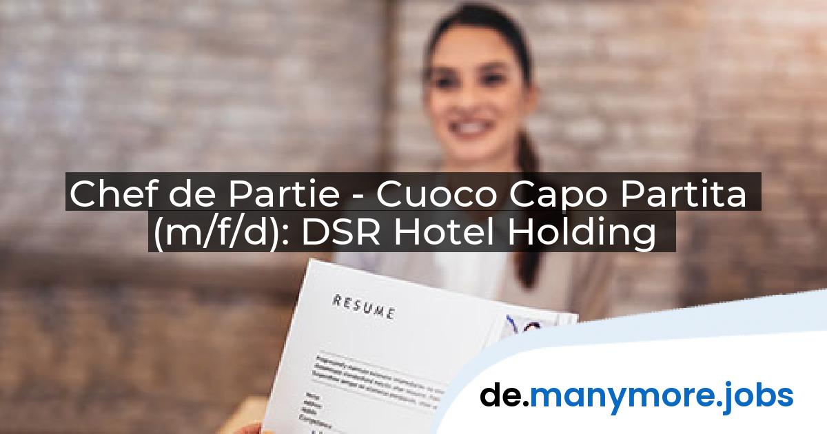 Chef de Partie - Cuoco Capo Partita (m/f/d): DSR Hotel Holding | manymore.jobs
