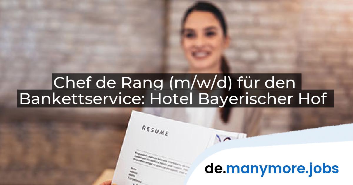 Chef de Rang (m/w/d) für den Bankettservice: Hotel Bayerischer Hof | manymore.jobs