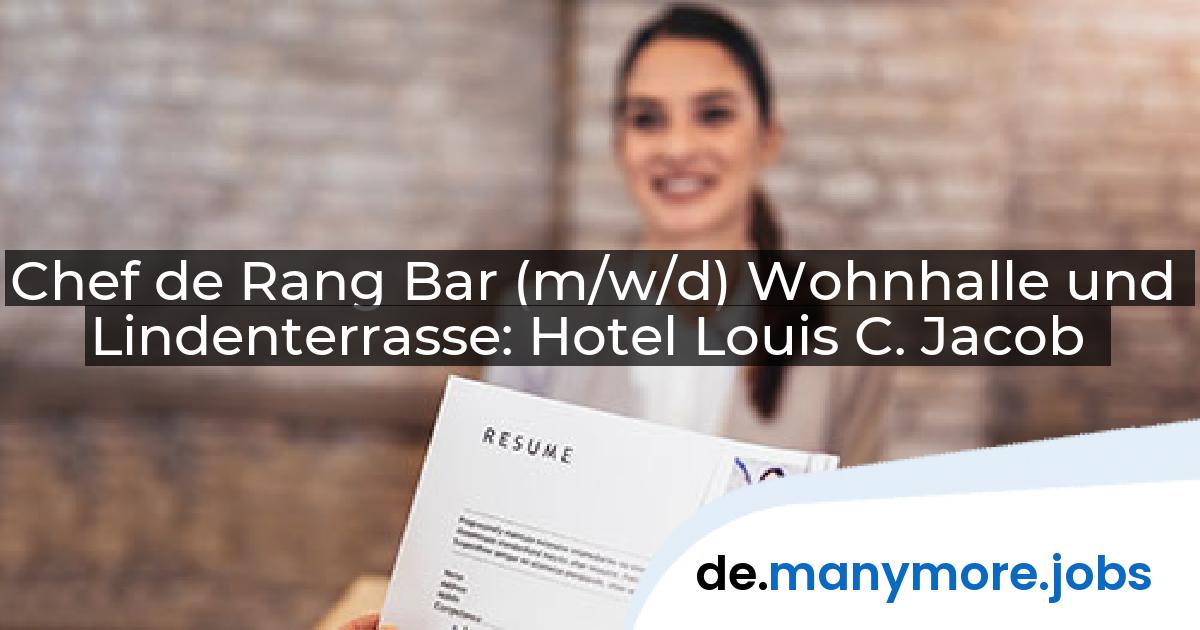 Chef de Rang Bar (m/w/d) Wohnhalle und Lindenterrasse: Hotel Louis C. Jacob | manymore.jobs