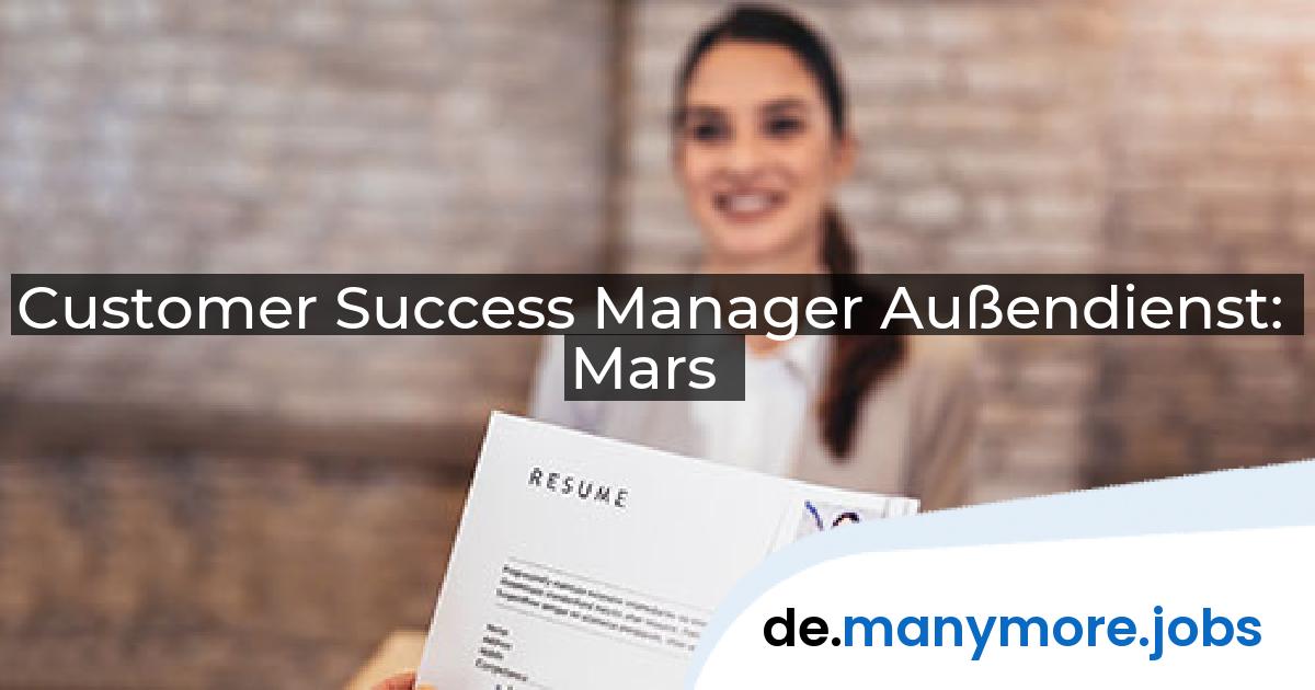 Customer Success Manager Außendienst: Mars | manymore.jobs