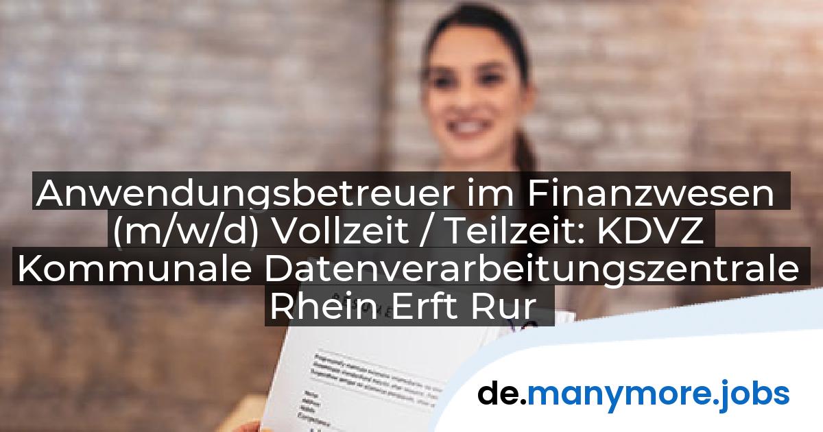 Anwendungsbetreuer im Finanzwesen (m/w/d) Vollzeit / Teilzeit: KDVZ Kommunale Datenverarbeitungszentrale Rhein Erft Rur | manymore.jobs