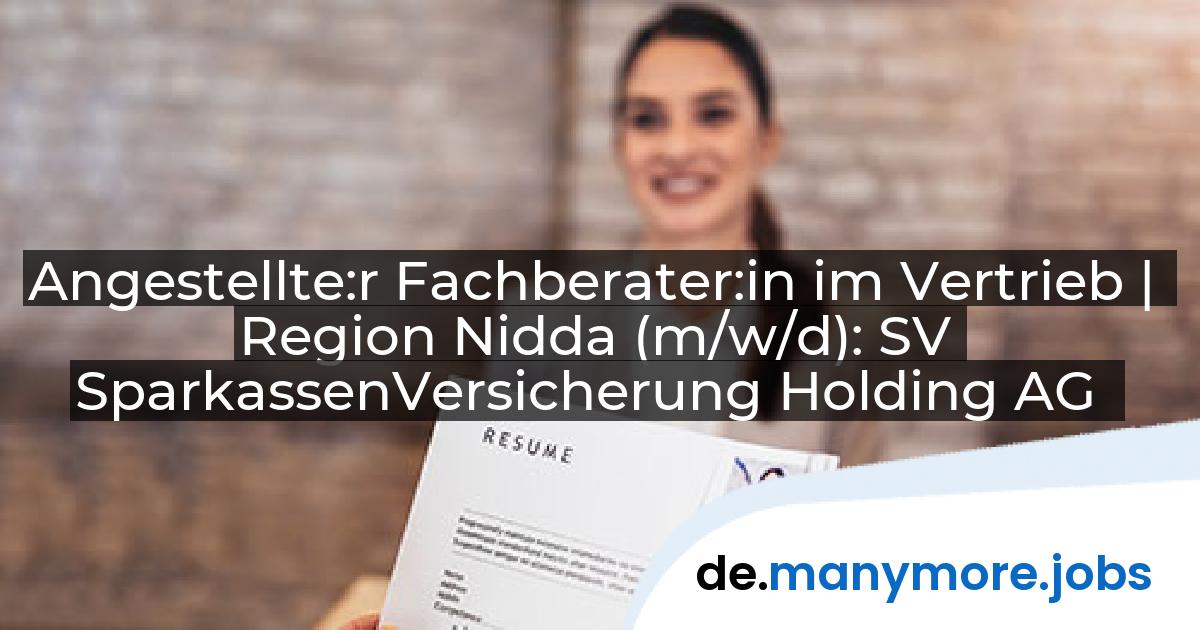 Angestellte:r Fachberater:in im Vertrieb | Region Nidda (m/w/d): SV SparkassenVersicherung Holding AG | manymore.jobs