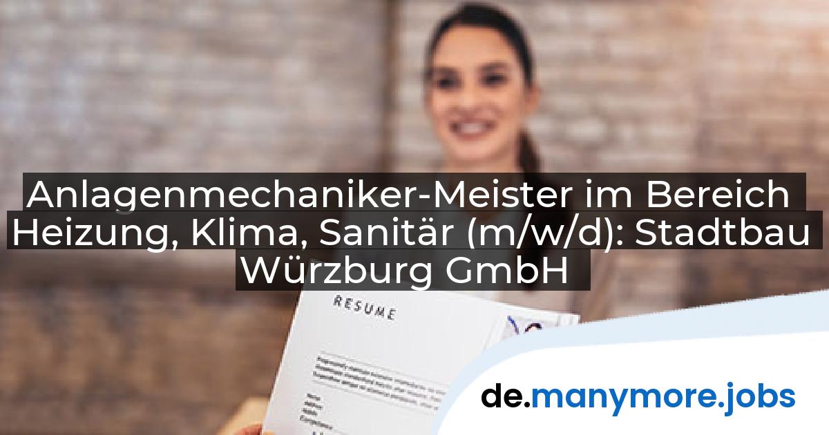 Anlagenmechaniker-Meister im Bereich Heizung, Klima, Sanitär (m/w/d): Stadtbau Würzburg GmbH | manymore.jobs