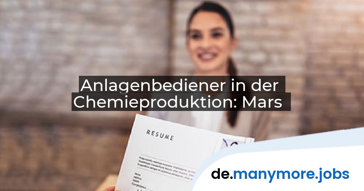 Anlagenbediener in der Chemieproduktion: Mars | manymore.jobs