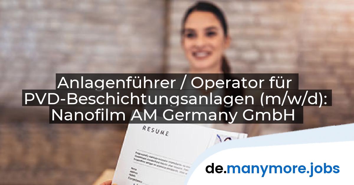 Anlagenführer / Operator für PVD-Beschichtungsanlagen (m/w/d): Nanofilm AM Germany GmbH | manymore.jobs