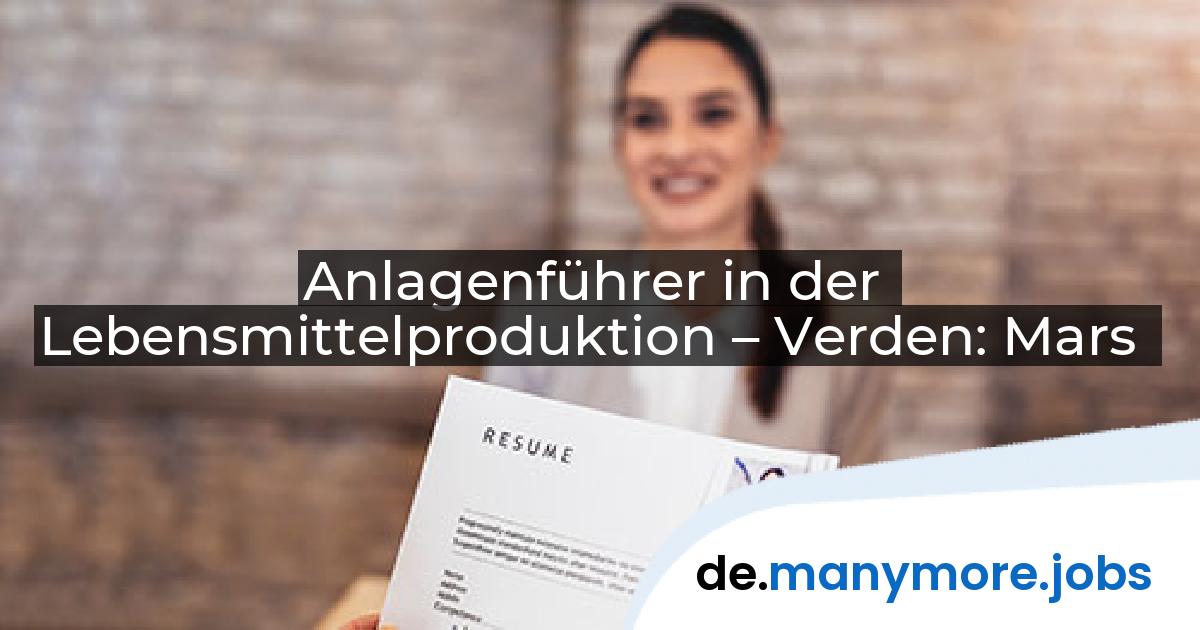 Anlagenführer in der Lebensmittelproduktion – Verden: Mars | manymore.jobs