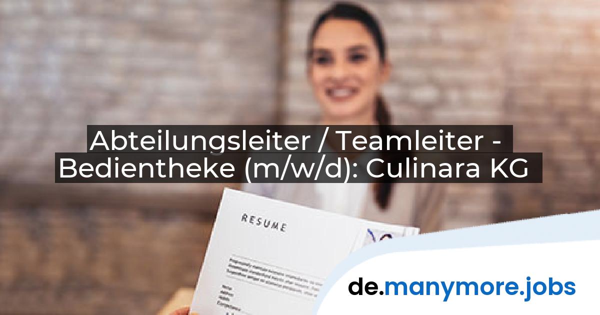 Abteilungsleiter / Teamleiter - Bedientheke (m/w/d): Culinara KG | manymore.jobs