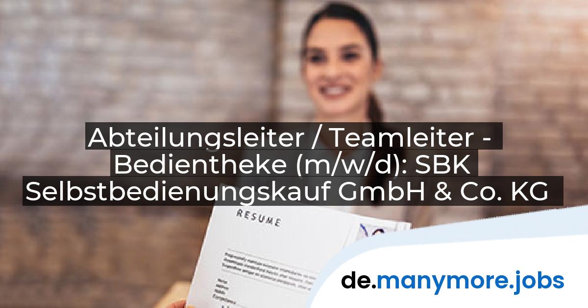 Abteilungsleiter / Teamleiter - Bedientheke (m/w/d): SBK Selbstbedienungskauf GmbH & Co. KG | manymore.jobs