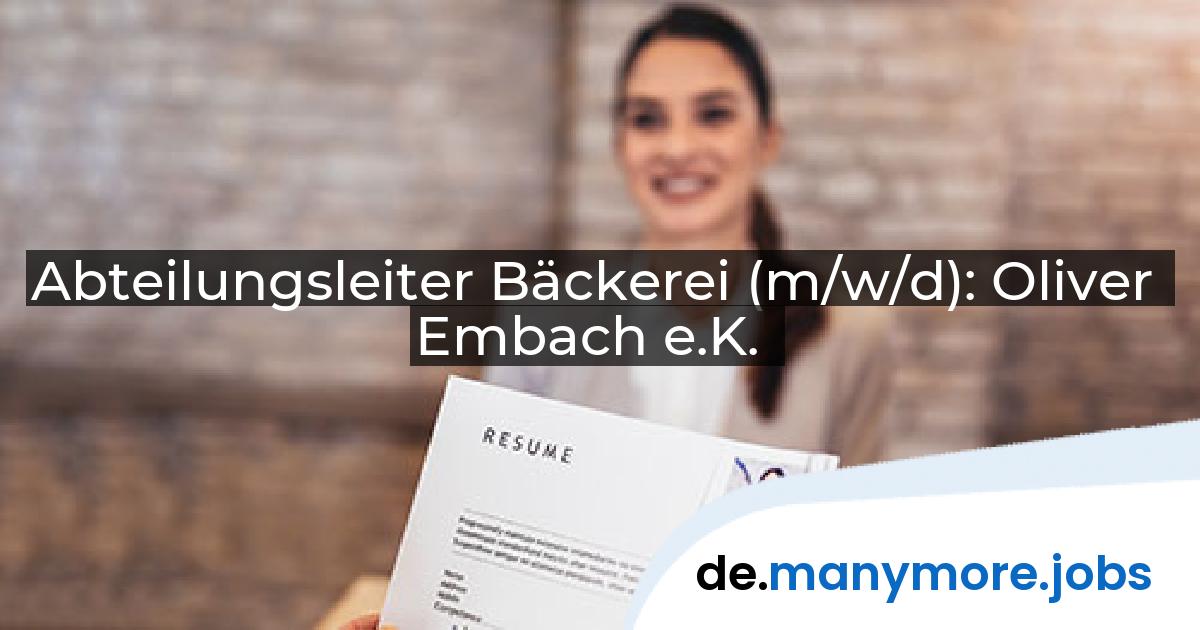 Abteilungsleiter Bäckerei (m/w/d): Oliver Embach e.K. | manymore.jobs