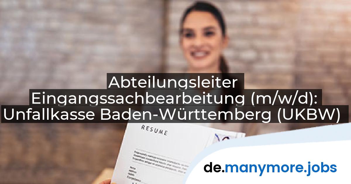 Abteilungsleiter Eingangssachbearbeitung (m/w/d): Unfallkasse Baden-Württemberg (UKBW) | manymore.jobs