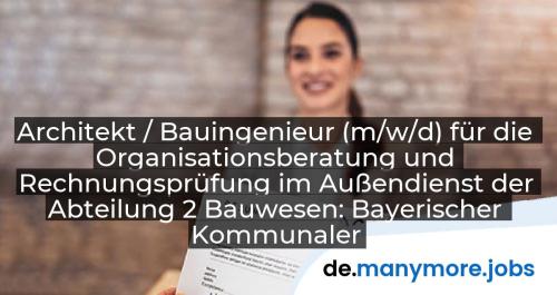 Architekt / Bauingenieur (m/w/d) für die Organisationsberatung und Rechnungsprüfung im Außendienst der Abteilung 2 Bauwesen: Bayerischer Kommunaler Prüfungsverband (BKPV) | manymore.jobs