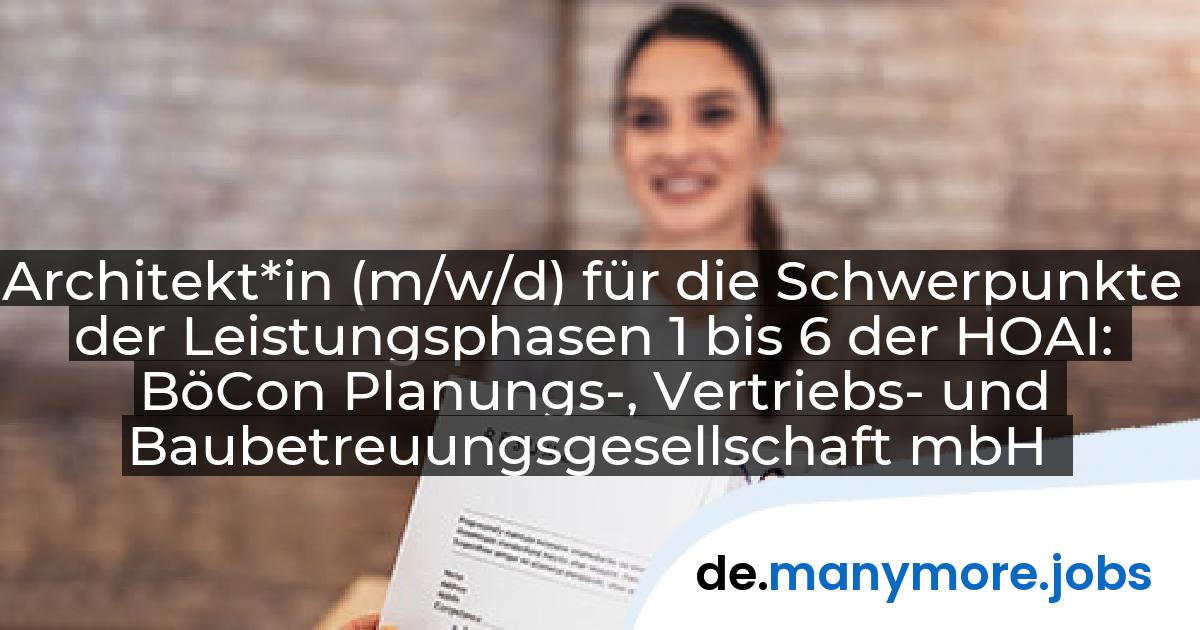 Architekt*in (m/w/d) für die Schwerpunkte der Leistungsphasen 1 bis 6 der HOAI: BöCon Planungs-, Vertriebs- und Baubetreuungsgesellschaft mbH | manymore.jobs