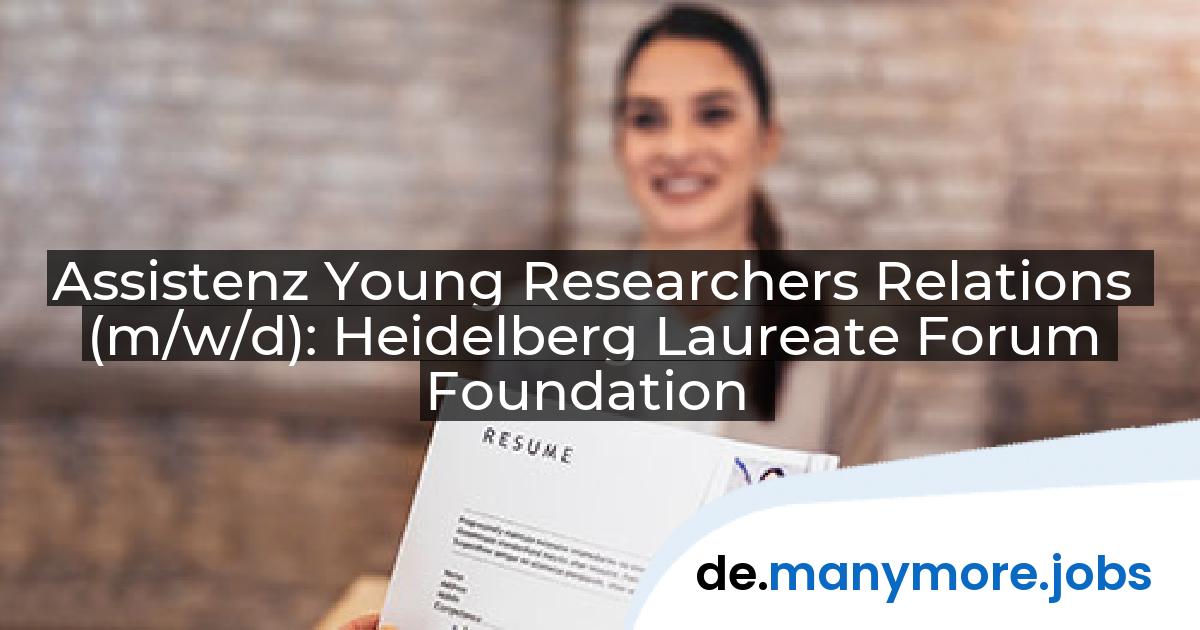 Assistenz Young Researchers Relations (m/w/d): Heidelberg Laureate Forum Foundation | manymore.jobs