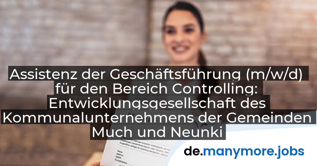 Assistenz der Geschäftsführung (m/w/d) für den Bereich Controlling: Entwicklungsgesellschaft des Kommunalunternehmens der Gemeinden Much und Neunkirchen-Seelscheid mbH | manymore.jobs