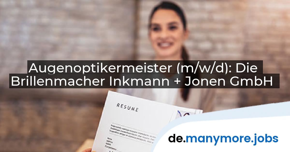 Augenoptikermeister (m/w/d): Die Brillenmacher Inkmann + Jonen GmbH | manymore.jobs