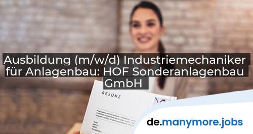 Ausbildung (m/w/d) Industriemechaniker für Anlagenbau: HOF Sonderanlagenbau GmbH | manymore.jobs