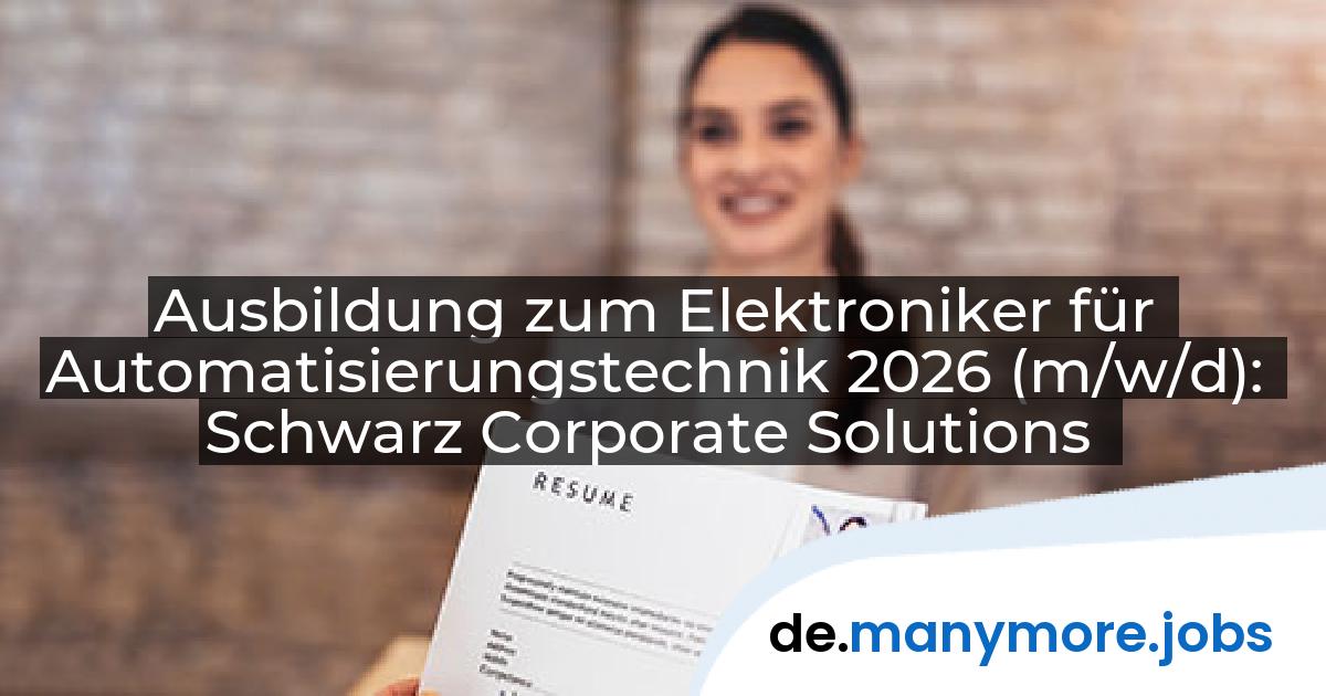 Ausbildung zum Elektroniker für Automatisierungstechnik 2026 (m/w/d): Schwarz Corporate Solutions | manymore.jobs