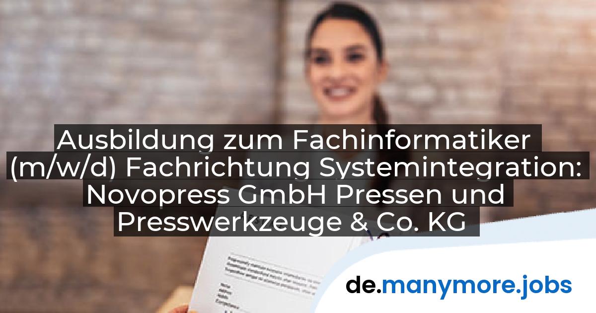 Ausbildung zum Fachinformatiker (m/w/d) Fachrichtung Systemintegration: Novopress GmbH Pressen und Presswerkzeuge & Co. KG | manymore.jobs