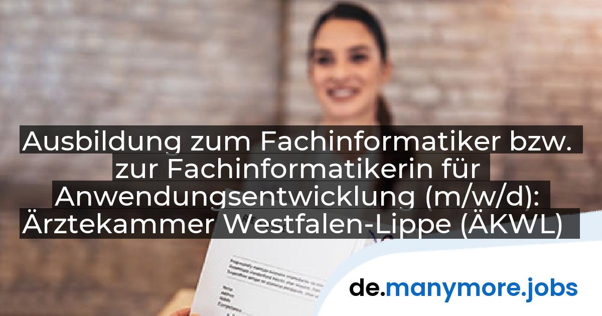 Ausbildung zum Fachinformatiker bzw. zur Fachinformatikerin für Anwendungsentwicklung (m/w/d): Ärztekammer Westfalen-Lippe (ÄKWL) | manymore.jobs