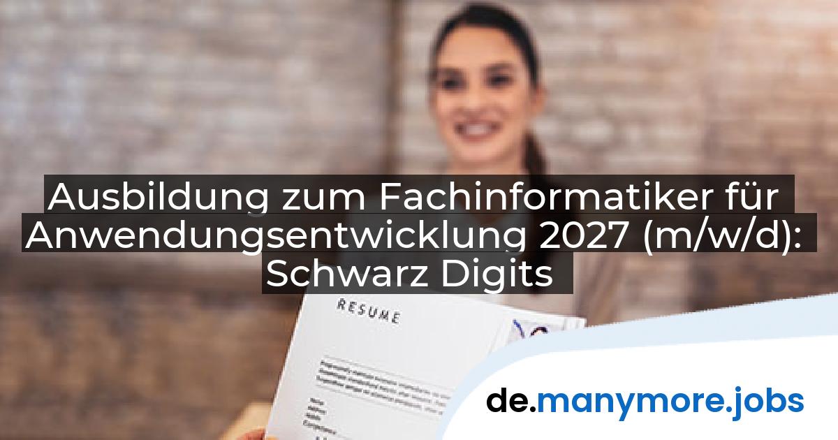 Ausbildung zum Fachinformatiker für Anwendungsentwicklung 2027 (m/w/d): Schwarz Digits | manymore.jobs