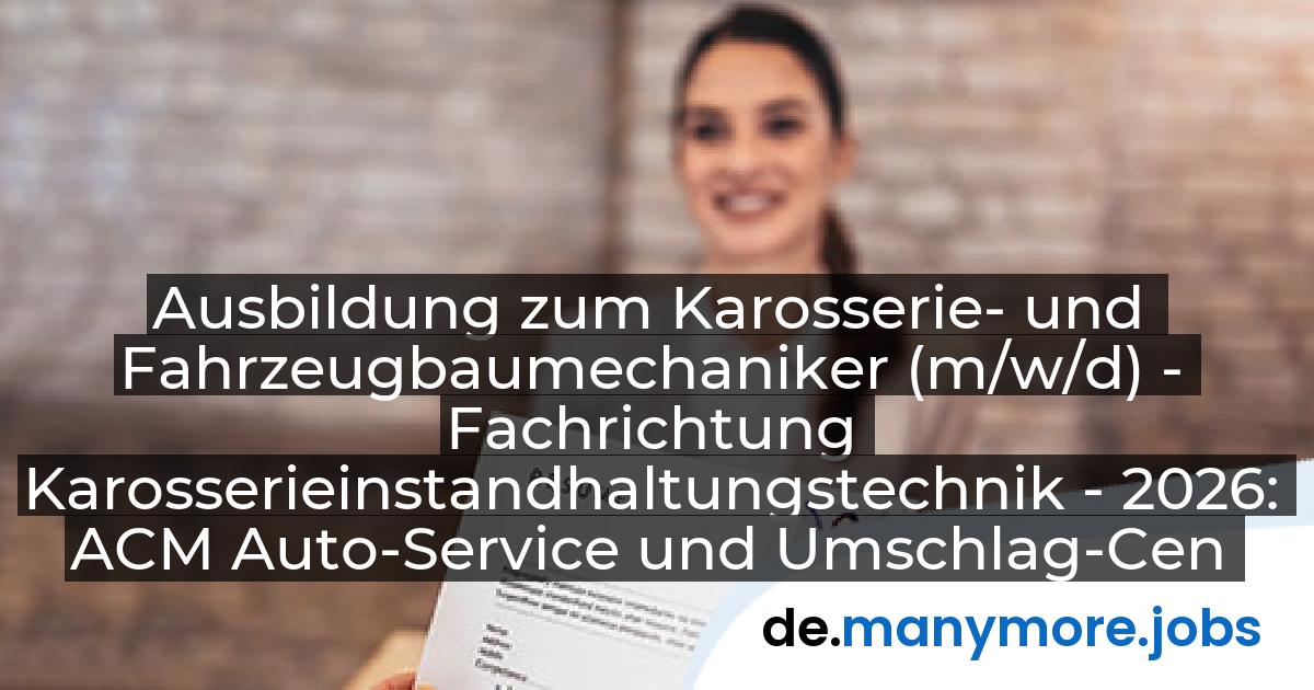 Ausbildung zum Karosserie- und Fahrzeugbaumechaniker (m/w/d) - Fachrichtung Karosserieinstandhaltungstechnik - 2026: ACM Auto-Service und Umschlag-Center Mosolf Etzin GmbH | manymore.jobs