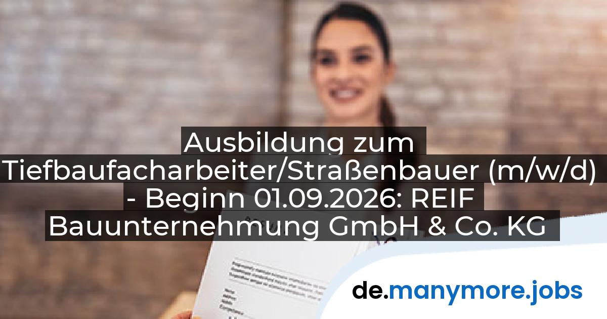 Ausbildung zum Tiefbaufacharbeiter/Straßenbauer (m/w/d) - Beginn 01.09.2026: REIF Bauunternehmung GmbH & Co. KG | manymore.jobs