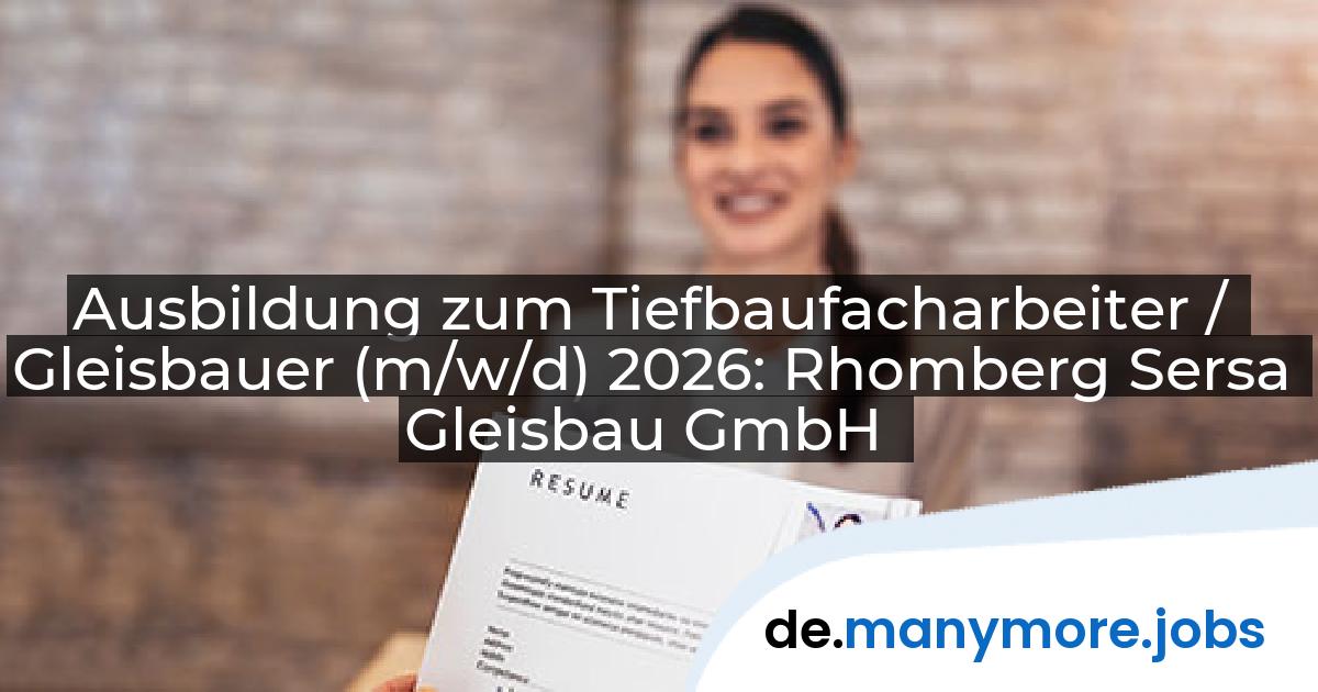Ausbildung zum Tiefbaufacharbeiter / Gleisbauer (m/w/d) 2026: Rhomberg Sersa Gleisbau GmbH | manymore.jobs