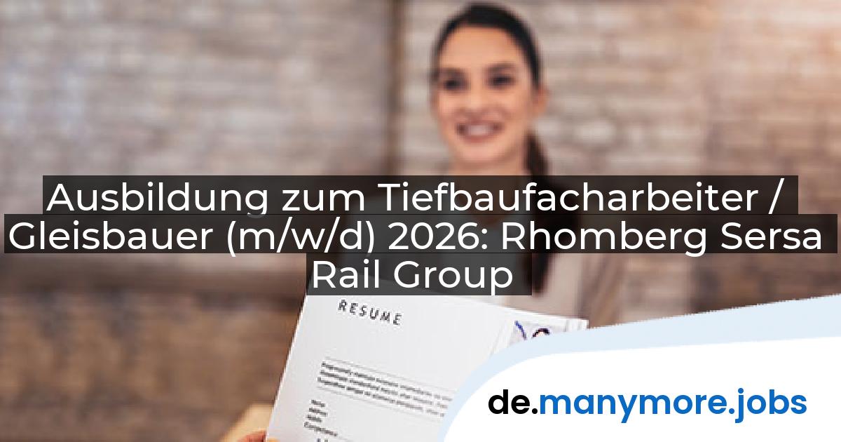 Ausbildung zum Tiefbaufacharbeiter / Gleisbauer (m/w/d) 2026: Rhomberg Sersa Rail Group | manymore.jobs