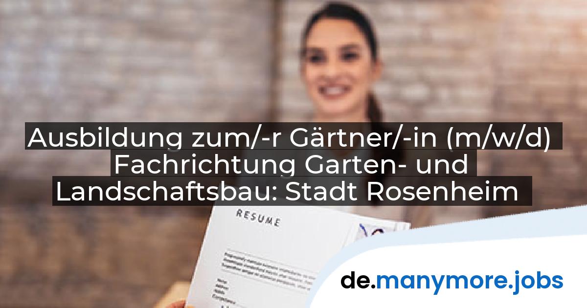Ausbildung zum/-r Gärtner/-in (m/w/d) Fachrichtung Garten- und Landschaftsbau: Stadt Rosenheim | manymore.jobs