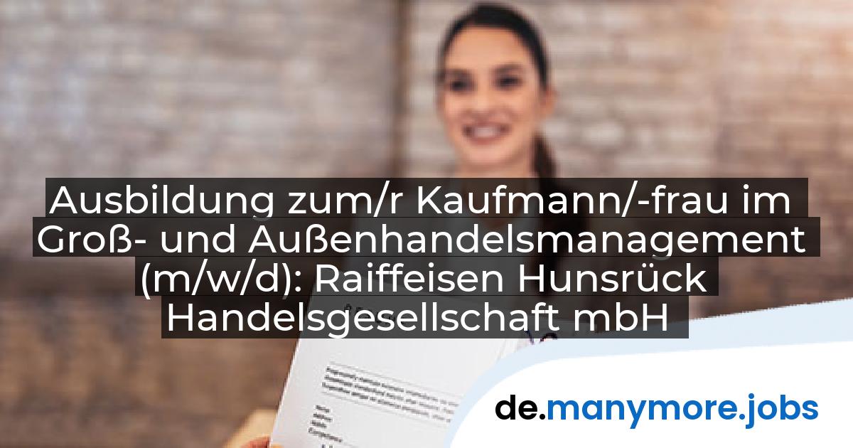 Ausbildung zum/r Kaufmann/-frau im Groß- und Außenhandelsmanagement (m/w/d): Raiffeisen Hunsrück Handelsgesellschaft mbH | manymore.jobs