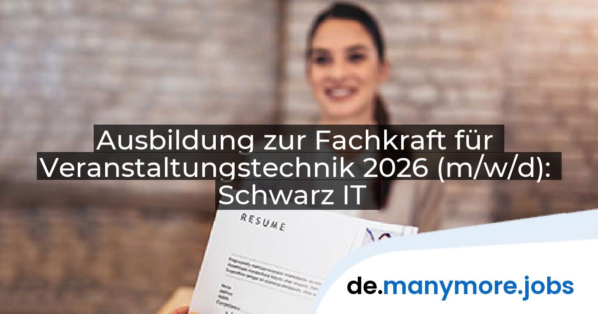 Ausbildung zur Fachkraft für Veranstaltungstechnik 2026 (m/w/d): Schwarz IT | manymore.jobs