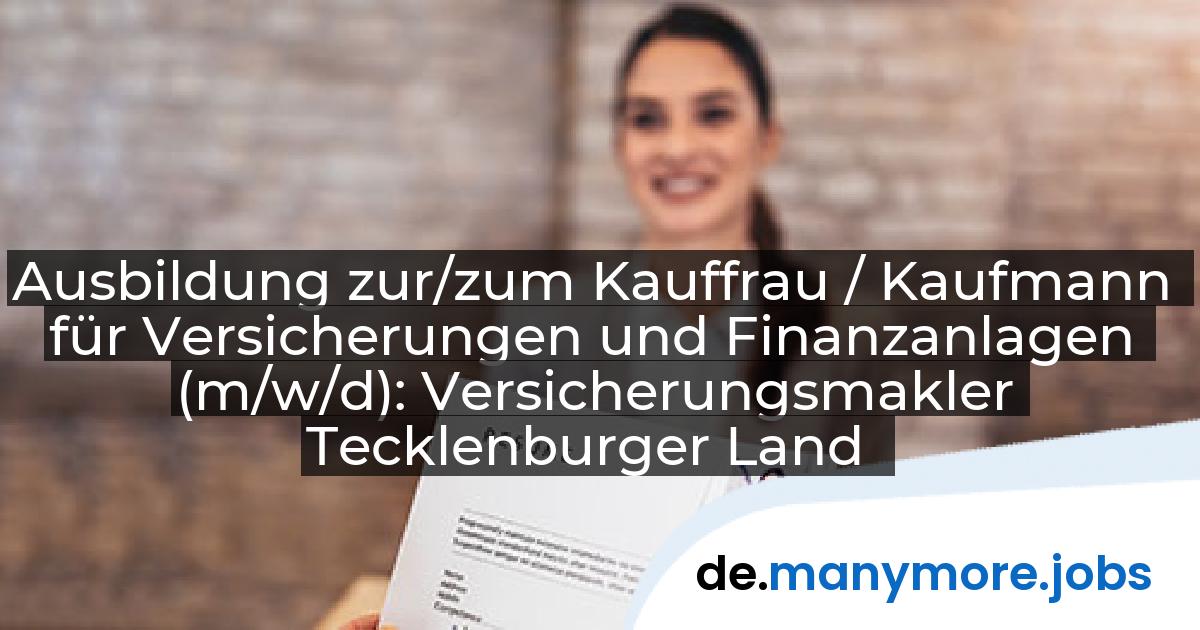 Ausbildung zur/zum Kauffrau / Kaufmann für Versicherungen und Finanzanlagen (m/w/d): Versicherungsmakler Tecklenburger Land | manymore.jobs