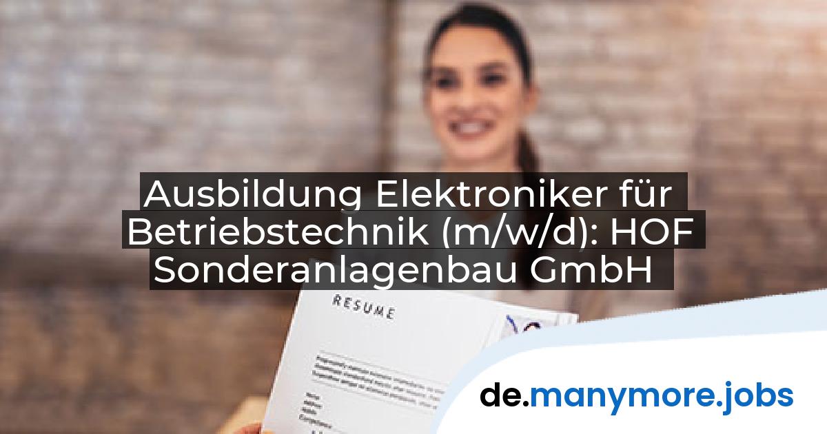 Ausbildung Elektroniker für Betriebstechnik (m/w/d): HOF Sonderanlagenbau GmbH | manymore.jobs