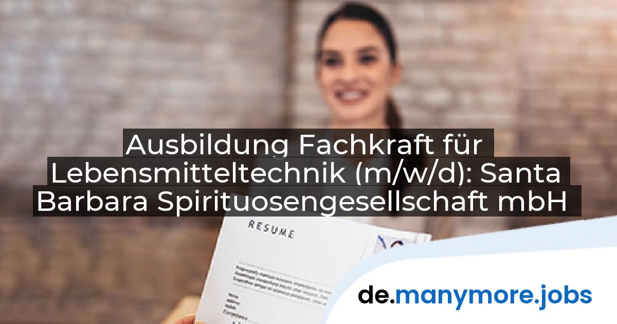 Ausbildung Fachkraft für Lebensmitteltechnik (m/w/d): Santa Barbara Spirituosengesellschaft mbH | manymore.jobs