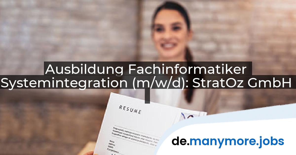 Ausbildung Fachinformatiker Systemintegration (m/w/d): StratOz GmbH | manymore.jobs