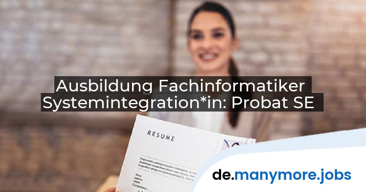 Ausbildung Fachinformatiker Systemintegration*in: Probat SE | manymore.jobs