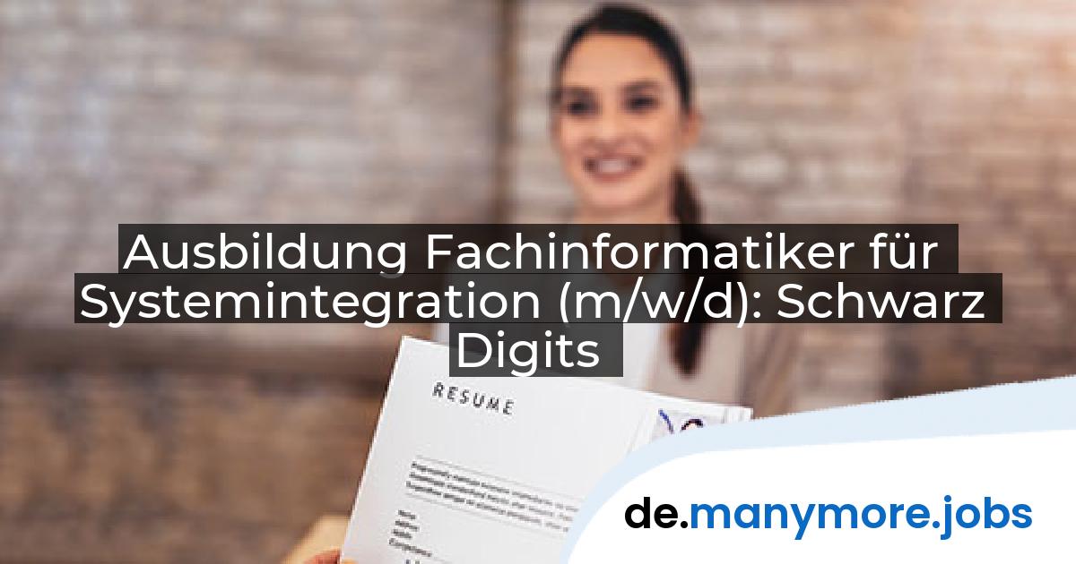 Ausbildung Fachinformatiker für Systemintegration (m/w/d): Schwarz Digits | manymore.jobs