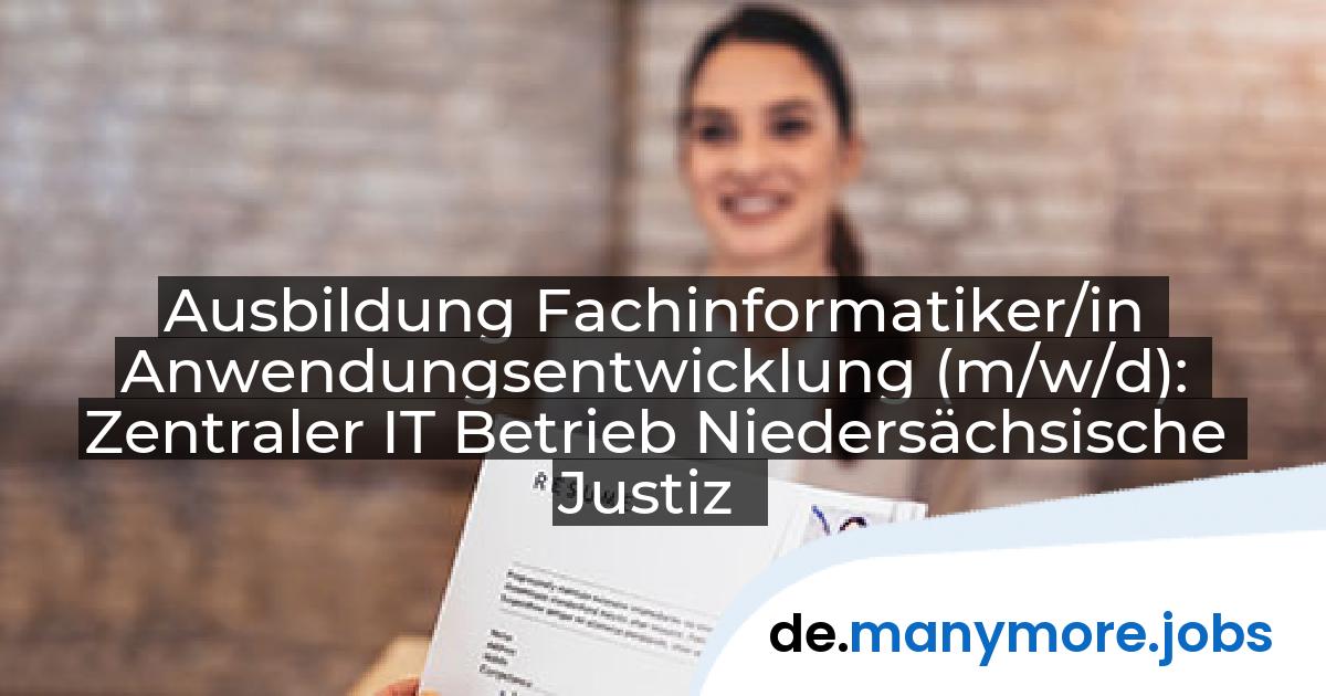 Ausbildung Fachinformatiker/in Anwendungsentwicklung (m/w/d): Zentraler IT Betrieb Niedersächsische Justiz | manymore.jobs