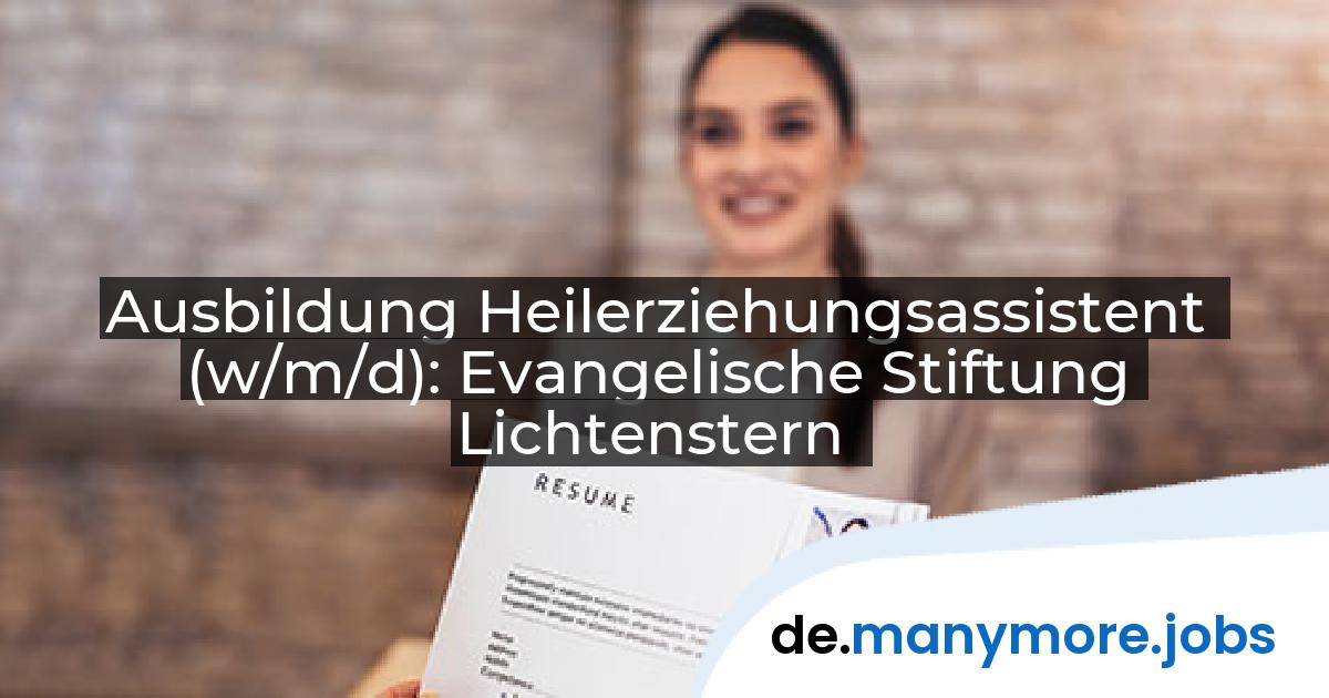 Ausbildung Heilerziehungsassistent (w/m/d): Evangelische Stiftung Lichtenstern | manymore.jobs