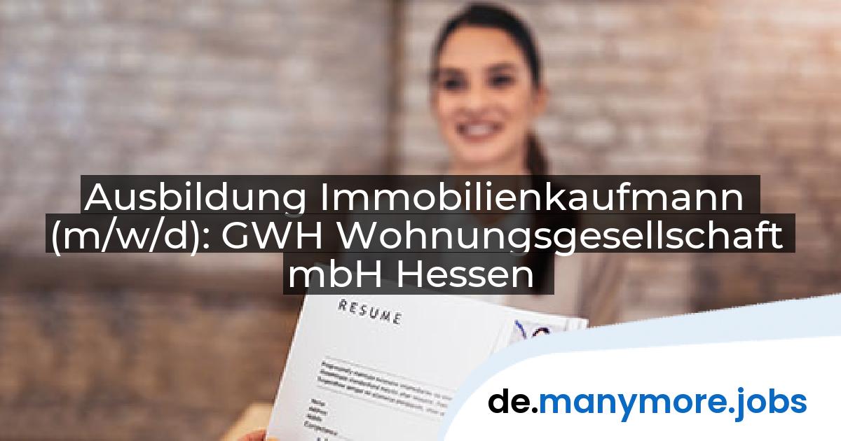 Ausbildung Immobilienkaufmann (m/w/d): GWH Wohnungsgesellschaft mbH Hessen | manymore.jobs