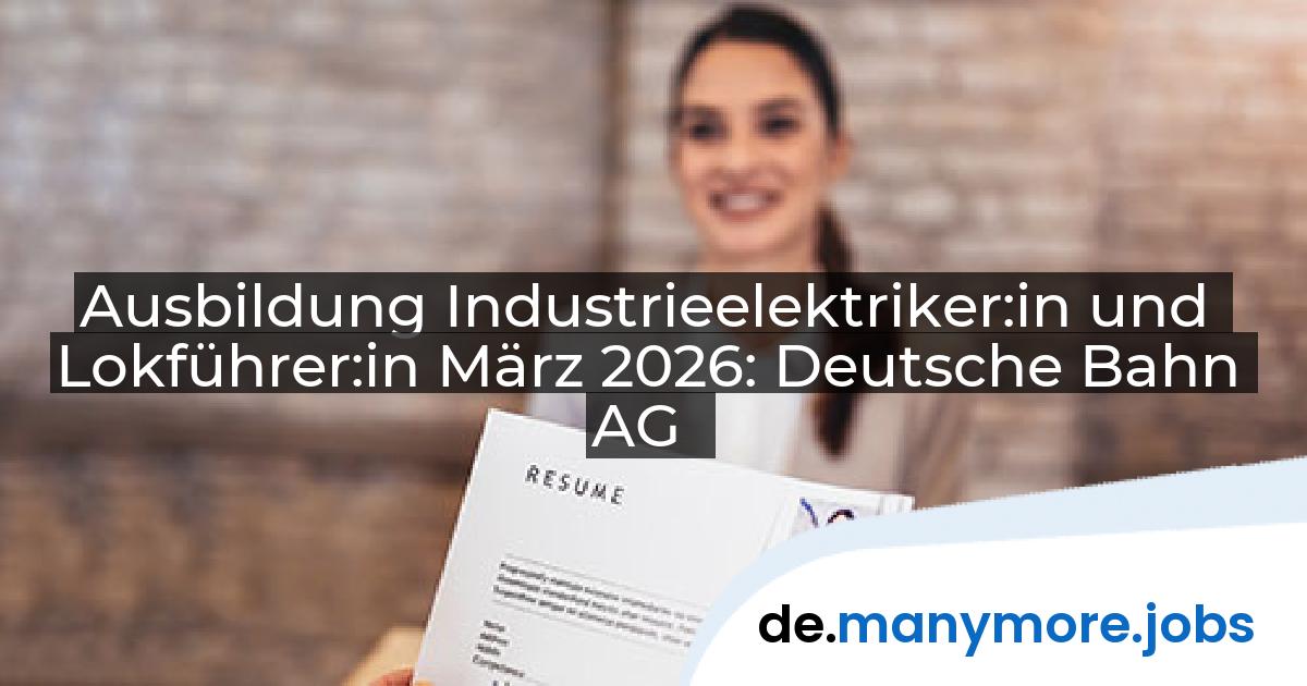 Ausbildung Industrieelektriker:in und Lokführer:in März 2026: Deutsche Bahn AG | manymore.jobs